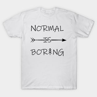 Normal is Boring T-Shirt